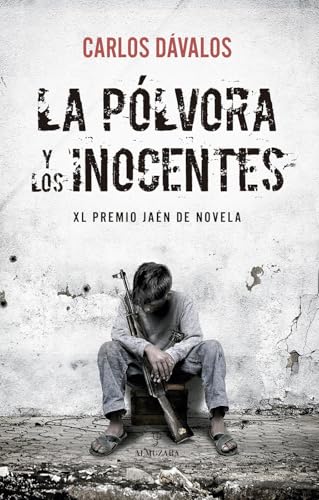 La pólvora y los inocentes: XL Premio Jaén de Novela von Almuzara