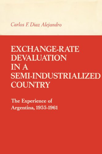 Exchange-Rate Devaluation in a Semi-Indusrialized Country: The Experience of Argentina 1955-1961 (M.i.t. Monographs in Economics, Band 5) von MIT PR