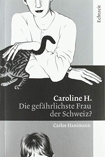 Caroline H.: Die gefährlichste Frau der Schweiz?