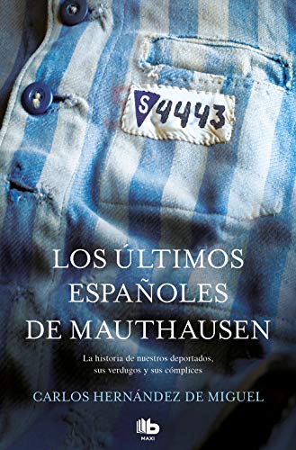 Los últimos españoles de Mauthausen: La historia de nuestros deportados, sus verdugos y sus cómplices / The last Spaniards of Mauthausen (MAXI) von B de Bolsillo (Ediciones B)
