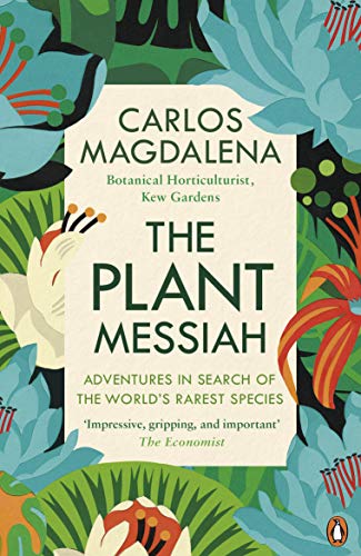 The Plant Messiah: Adventures in Search of the World’s Rarest Species von Penguin