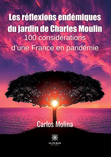 Les réflexions endémiques du jardin de Charles Moulin: 100 considérations d'une France en pandémie von Le Lys Bleu