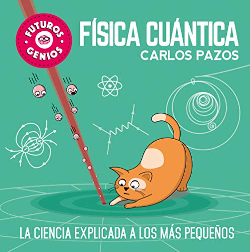 Futuros genios: Física cuántica / Future Geniuses. Quantum Physics: La ciencia explicada a los más pequeños von BEASCOA