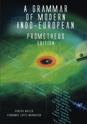 A Grammar of Modern Indo-European, Prometheus Edition: Proto-Indo-European grammar & dictionary with reference to 'Engineer' language of Prometheus/Alien/Predator universe