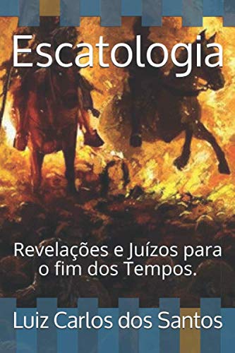 Escatologia: Revelações e Juízos para o fim dos Tempos. (De olho na Bíblia, Band 1)