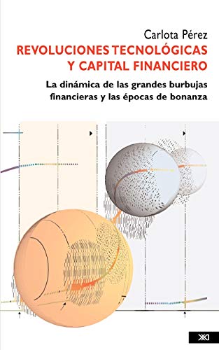 Revoluciones tecnológicas y capital financiero: La dinámica de las grandes burbujas financieras y las épocas de bonanza (Economía y demografía)