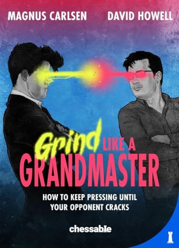Grind like a Grandmaster: How to Keep Pressing until Your Opponent Cracks von New in Chess