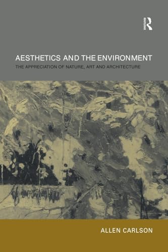 Aesthetics and the Environment: The Appreciation of Nature, Art and Architecture Aesthetics and the Environment: The Appreciation of Nature, Art and Architecture von Routledge