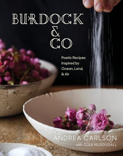 Burdock & Co: Poetic Recipes Inspired by Ocean, Land & Air: A Cookbook