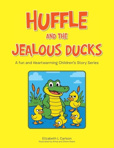 Huffle and the Jealous Ducks: A fun and Heartwarming Children's Story Series von Archway Publishing