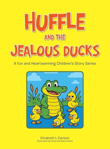 Huffle and the Jealous Ducks: A fun and Heartwarming Children's Story Series von Archway Publishing