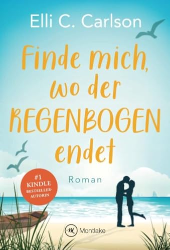 Finde mich, wo der Regenbogen endet (Liebe am Meer, 2)