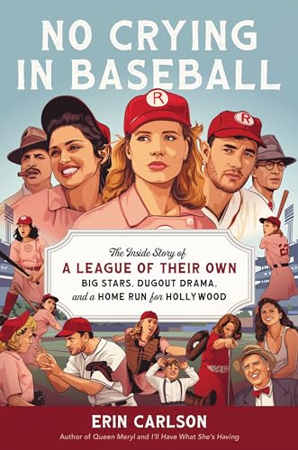 No Crying in Baseball: The Inside Story of A League of Their Own: Big Stars, Dugout Drama, and a Home Run for Hollywood von Hachette Books