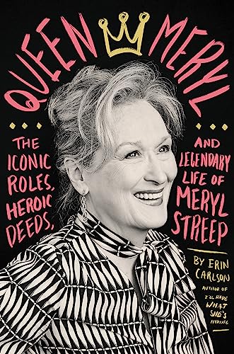 Queen Meryl: The Iconic Roles, Heroic Deeds, and Legendary Life of Meryl Streep von Hachette