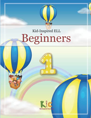 Kid-Inspired ELL Beginners - Book 1: Engaging ELL Beginners with the Alphabet, Short-Vowel Phonics, Basic English Conversation, and Basic Writing ... ELL Beginners to Upper-Intermediate, Band 1)