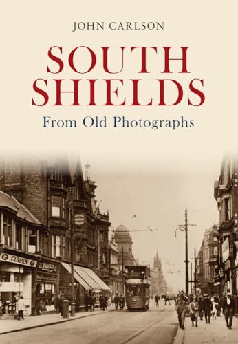South Shields From Old Photographs von Amberley Publishing