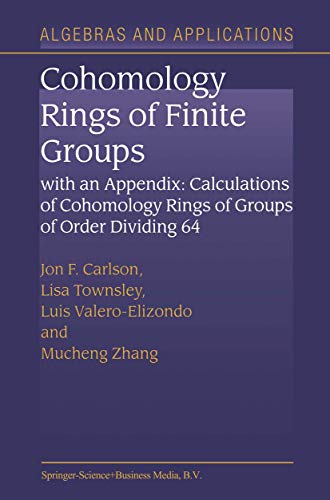 Cohomology Rings of Finite Groups: With an Appendix: Calculations of Cohomology Rings of Groups of Order Dividing 64 (Algebra and Applications, 3, Band 3)