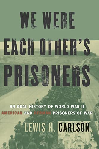 We Were Each Other's Prisoners: An Oral History Of World War II American And German Prisoners Of War We Were Each Other's Prisoners: An Oral History Of World War II American And German Prisoners Of War von Basic Books