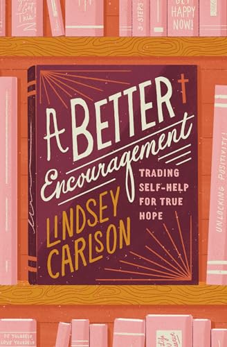A Better Encouragement: Trading Self-help for True Hope (Gospel Coalition) von Crossway Books