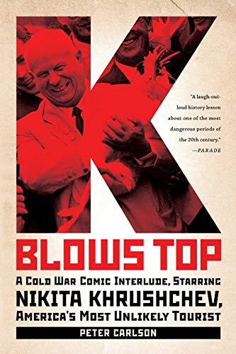 K Blows Top: A Cold War Comic Interlude, Starring Nikita Khrushchev, America's Most Unlikely Tourist von PublicAffairs