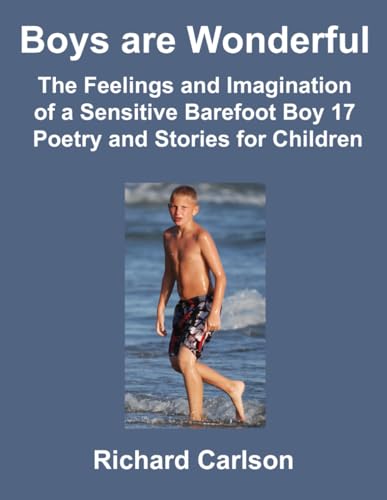 Boys are Wonderful: The Feelings and Imagination of a Sensitive Barefoot Boy 17: Poetry and Stories for Children Boys are Wonderful: The Feelings and Imagination of a Sensitive Barefoot Boy 17: Poetry and Stories for Children von Independently published