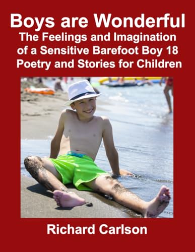 Boys are Wonderful: The Feelings and Imagination of a Sensitive Barefoot Boy 18: Poetry and Stories for Children Boys are Wonderful: The Feelings and Imagination of a Sensitive Barefoot Boy 18: Poetry and Stories for Children von Independently published