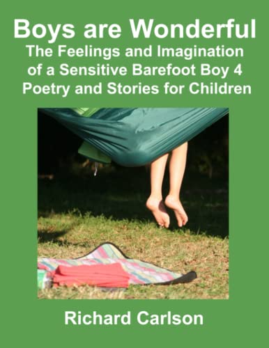 Boys are Wonderful: The Feelings and Imagination of a Sensitive Barefoot Boy 4: Poetry and Stories for Children von Independently published