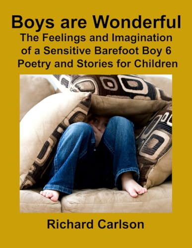 Boys are Wonderful: The Feelings and Imagination of a Sensitive Barefoot Boy 6: Poetry and Stories for Children von Independently published