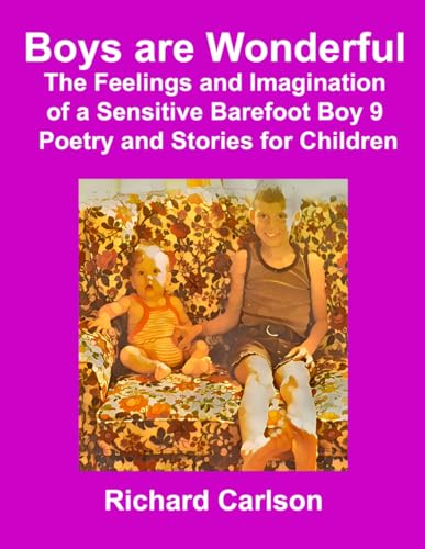 Boys are Wonderful: The Feelings and Imagination of a Sensitive Barefoot Boy 9: Poetry and Stories for Children von Independently published