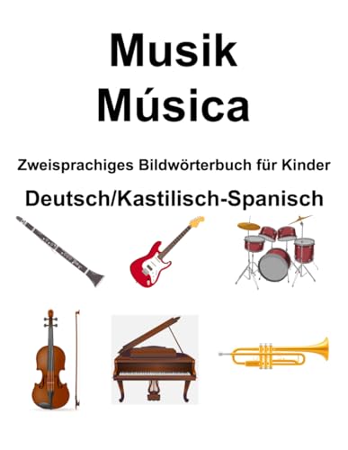 Deutsch/Kastilisch-Spanisch Musik / Música Zweisprachiges Bildwörterbuch für Kinder von Independently published