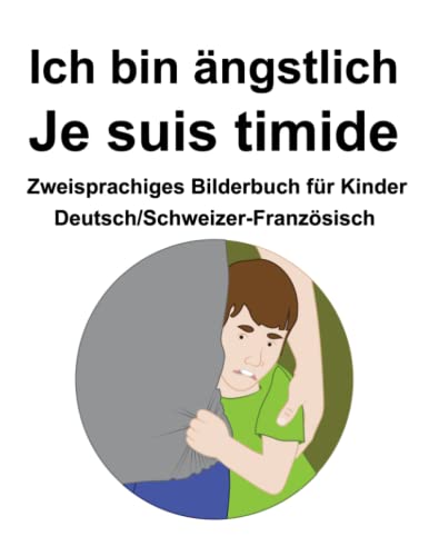 Deutsch/Schweizer-Französisch Ich bin ängstlich / Je suis timide Zweisprachiges Bilderbuch für Kinder von Independently published