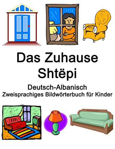 Deutsch-Albanisch Das Zuhause / Shtëpi Zweisprachiges Bildwörterbuch für Kinder