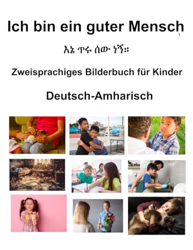 Deutsch-Amharisch Ich bin ein guter Mensch / እኔጥሩሰውነኝ። Zweisprachiges Bilderbuch für Kinder von Independently published