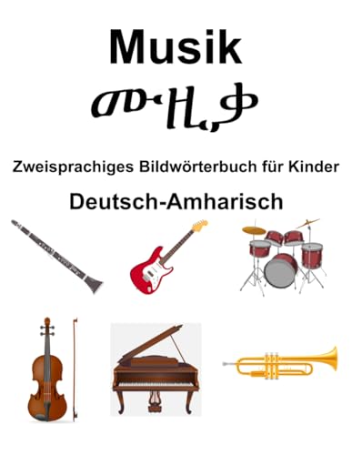 Deutsch-Amharisch Musik / ሙዚቃ Zweisprachiges Bildwörterbuch für Kinder von Independently published