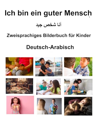 Deutsch-Arabisch Ich bin ein guter Mensch Zweisprachiges Bilderbuch für Kinder von Independently published