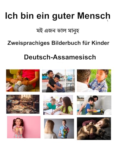 Deutsch-Assamesisch Ich bin ein guter Mensch Zweisprachiges Bilderbuch für Kinder von Independently published