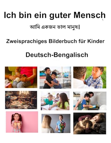 Deutsch-Bengalisch Ich bin ein guter Mensch Zweisprachiges Bilderbuch für Kinder von Independently published