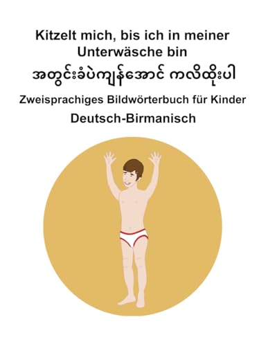 Deutsch-Birmanisch Kitzelt mich, bis ich in meiner Unterwäsche bin Zweisprachiges Bildwörterbuch für Kinder Deutsch-Birmanisch Kitzelt mich, bis ich in meiner Unterwäsche bin Zweisprachiges Bildwörterbuch für Kinder von Independently published