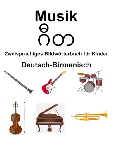 Deutsch-Birmanisch Musik Zweisprachiges Bildwörterbuch für Kinder von Independently published