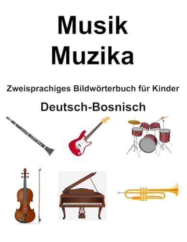 Deutsch-Bosnisch Musik / Muzika Zweisprachiges Bildwörterbuch für Kinder von Independently published