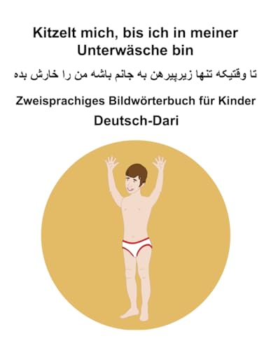 Deutsch-Dari Kitzelt mich, bis ich in meiner Unterwäsche bin Zweisprachiges Bildwörterbuch für Kinder Deutsch-Dari Kitzelt mich, bis ich in meiner Unterwäsche bin Zweisprachiges Bildwörterbuch für Kinder von Independently published