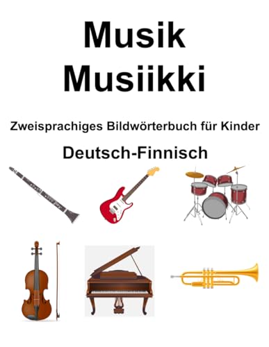 Deutsch-Finnisch Musik / Musiikki Zweisprachiges Bildwörterbuch für Kinder von Independently published