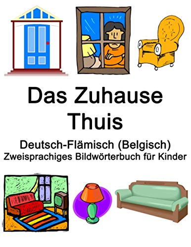 Deutsch-Flämisch (Belgisch) Das Zuhause / Thuis Zweisprachiges Bildwörterbuch für Kinder