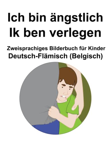 Deutsch-Flämisch (Belgisch) Ich bin ängstlich / Ik ben verlegen Zweisprachiges Bilderbuch für Kinder von Independently published