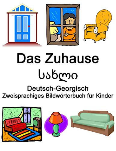 Deutsch-Georgisch Das Zuhause / სახლი Zweisprachiges Bildwörterbuch für Kinder von Independently published