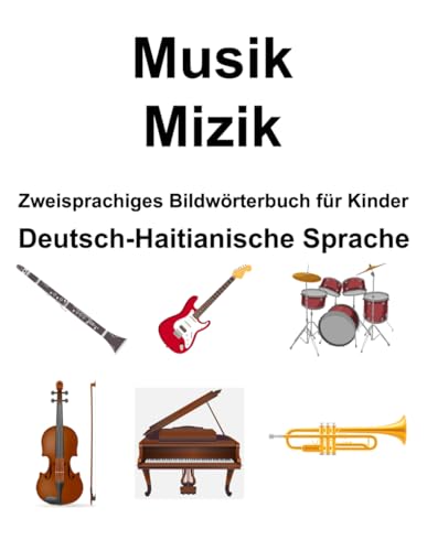 Deutsch-Haitianische Sprache Musik / Mizik Zweisprachiges Bildwörterbuch für Kinder von Independently published