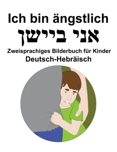 Deutsch-Hebräisch Ich bin ängstlich / אני ביישן Zweisprachiges Bilderbuch für Kinder