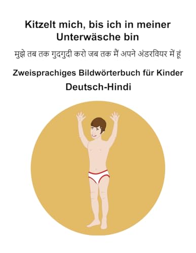 Deutsch-Hindi Kitzelt mich, bis ich in meiner Unterwäsche bin Zweisprachiges Bildwörterbuch für Kinder Deutsch-Hindi Kitzelt mich, bis ich in meiner Unterwäsche bin Zweisprachiges Bildwörterbuch für Kinder von Independently published