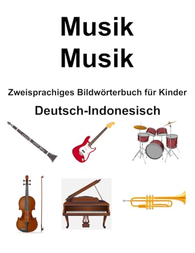 Deutsch-Indonesisch Musik / Musik Zweisprachiges Bildwörterbuch für Kinder von Independently published