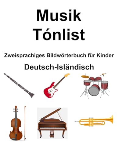 Deutsch-Isländisch Musik / Tónlist Zweisprachiges Bildwörterbuch für Kinder von Independently published
